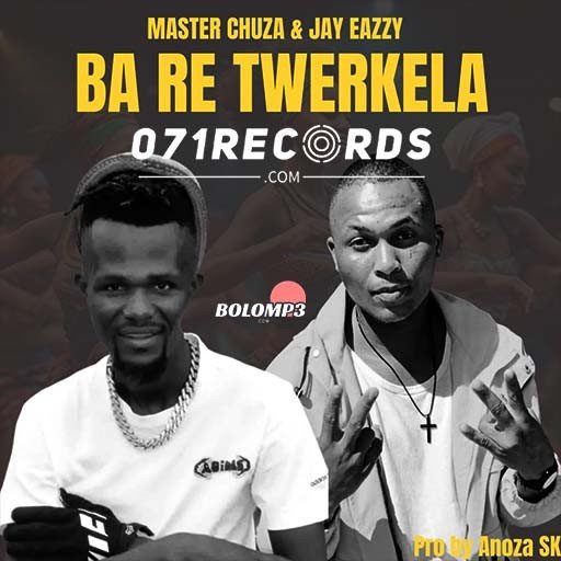 Ba re Twerkela - Master Chuza & Jay Eazzy Ft Anuza Sk@Lekompomusic.com