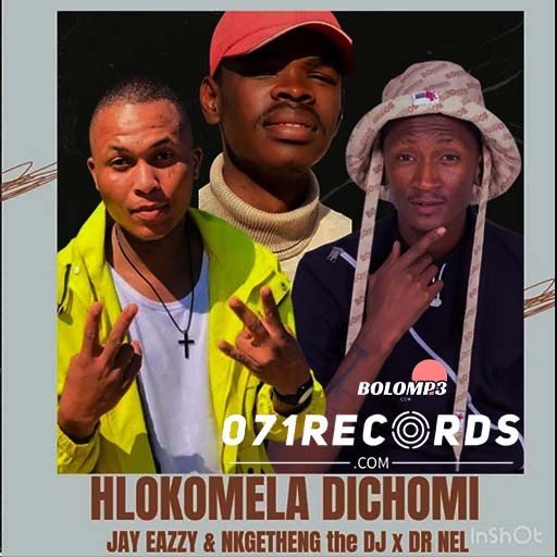 Hlokomela Dichomie - Jay Eazzy & Nkgetheng the DJ Dr Nel@Lekompomusic.com