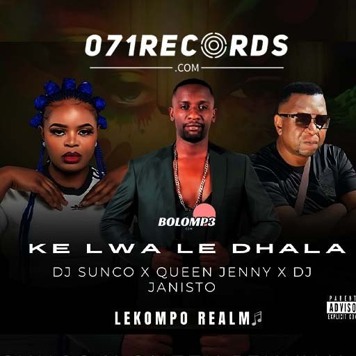 Ke Lwa Le Dhala Dj Sunco & Queen Jenny Ft Dj Janisto@Lekompomusic.com