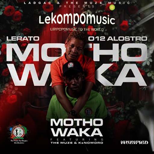 Motho Waka - Lerato & 012 Alostro Ft The Muze & KeNomoro@Lekompomusic.com