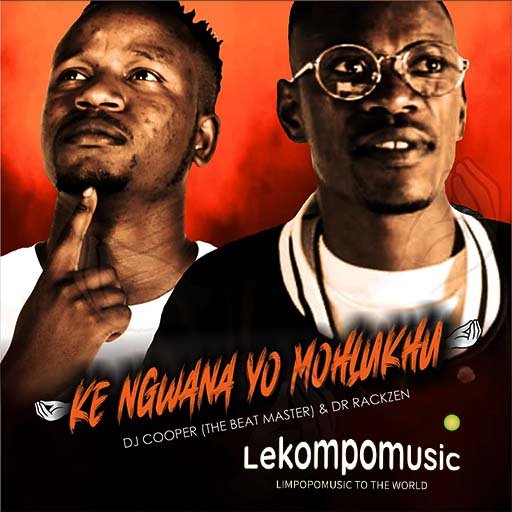 Ke Ngwana Yo Mohlukhu - Dr Rackzen feat Dj Cooper The Beat Master@Lekompomusic.com