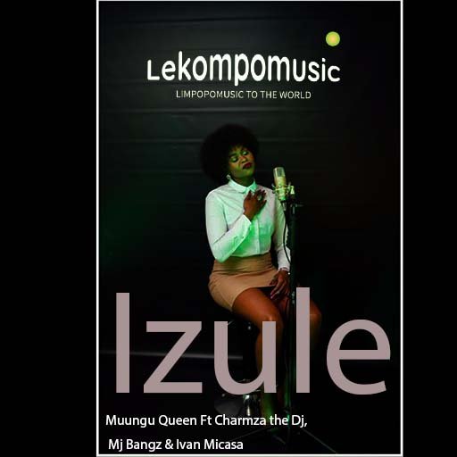 Izule - Muungu Queen Ft Charmza the Dj,Mj Bangz & Ivan Micasa@Lekompomusic.com