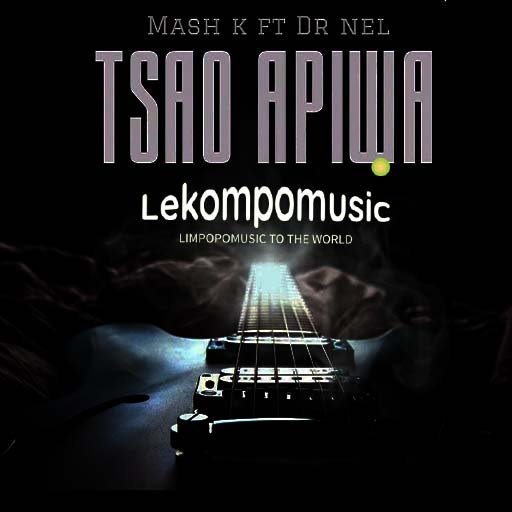 Tsao Apiwa - Mash K Feat Dr Nel@Lekompomusic.com