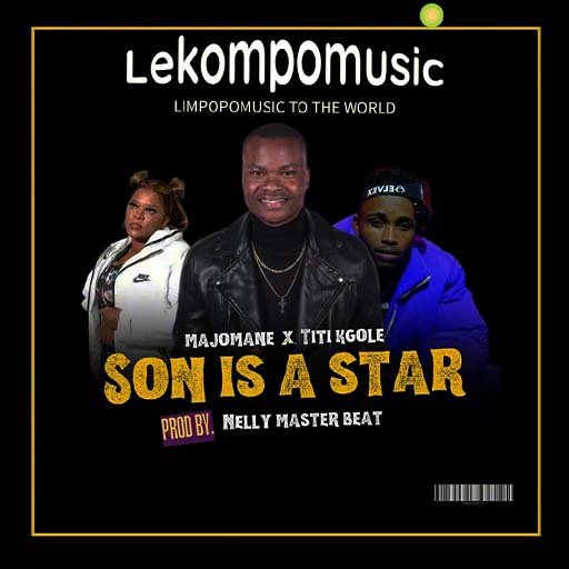 Son is a Star - Majomane x TiTi Kgole Ft 071 Nelly Master Beat@Lekompomusic.com