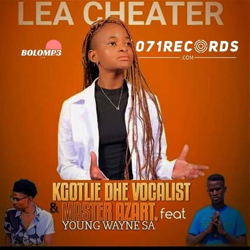 Lea Cheater - Kgotlie Dhe Vocalist & Master Azart ft Young Wayne SA@Lekompomusic.com