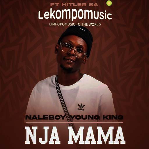 Nja mama - Naleboy young king feat Hitler SA@Lekompomusic.com