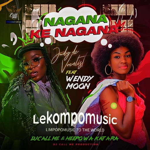 Nagana Ke Nagana - Judy De Vocalist Feat Wendy Moon,Heepo Wa Katara & Dj Call Me@Lekompomusic.com