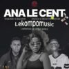 ANA LE CENT - Khaejedi Ya Balozwi & Dr Razolo Ft Nkosi The Hustler@Lekompomusic.com