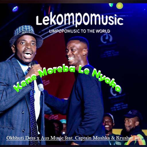 Kene Moreba Le Nyoko - Okbhuti Dess & Aus Music feat Captain Moshka & Krusher kr@Lekompomusic.com