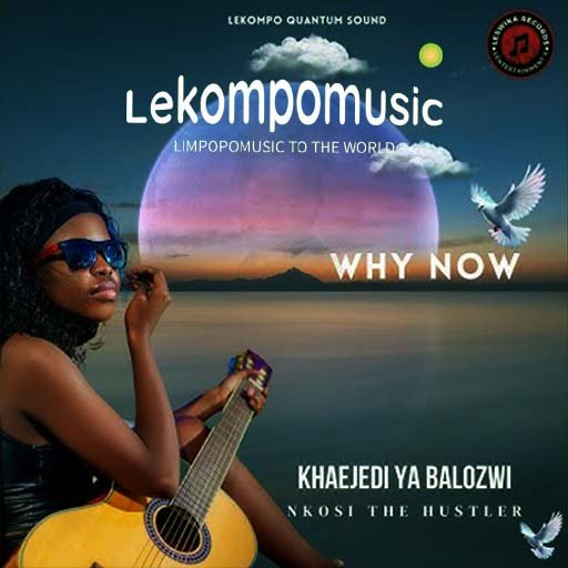 Why now - Khaejedi ya Balozwi feat Nkosi The Hustler@Lekompomusic.com