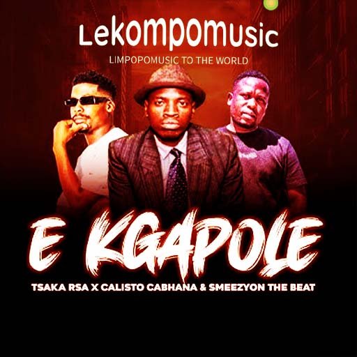 E Kgapole - Calisto Cabhana Feat Tsaka Rsa & Smeezy On The Beat@Lekompomusic.com