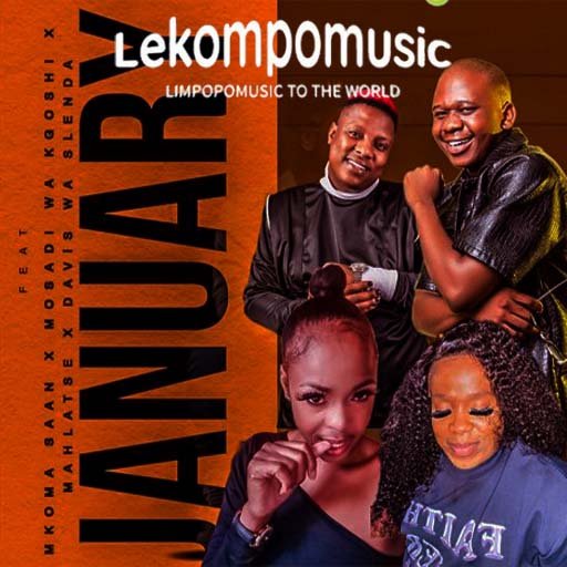 January - Mkoma Saan & Mosadi Wa Kgoshi Ft Mahlatse & Davis Wa Slenda@Lekompomusic.com