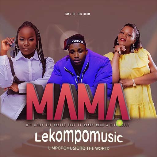 Mama by 071 Nelly the master beat Feat Wendy Moon & Titi Kgole@Lekompomusic.com