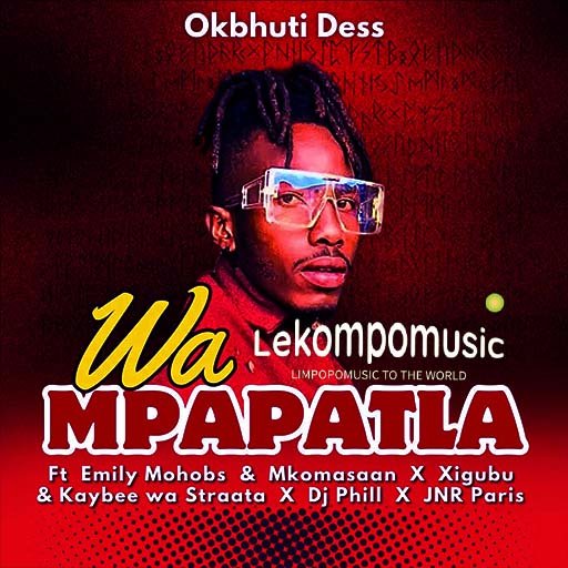 Wa Mpapatla - OKBhuti Dess Ft Emily Mohobs,Mkoma Saan & Xigubu@Lekompomusic.com