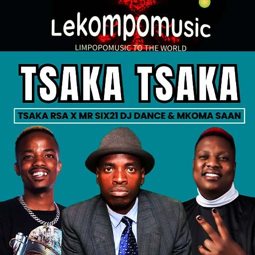 Tsaka Tsaka - Tsaka RSA Ft Mr siX21 DJ Dance & Mkoma Saan@Lekompomusic.com