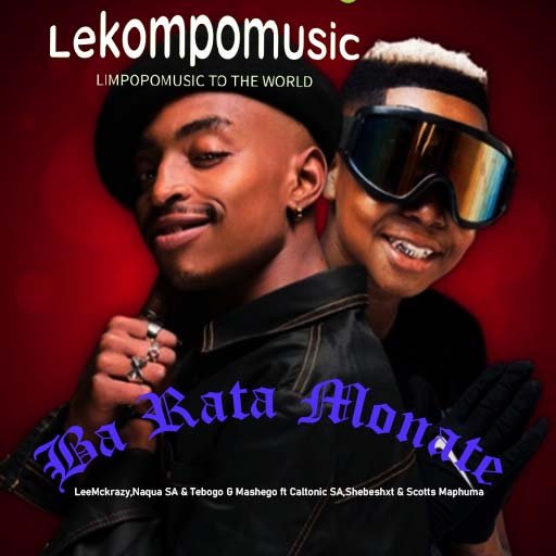 Ba Rata Monate - LeeMckrazy,Naqua SA & Tebogo G Mashego ft Caltonic SA,Shebeshxt & Scotts Maphuma@Lekompomusic.com