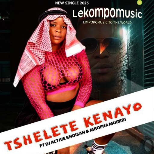 Tshelete Ke Nayo - Dj Active Khoisan & Mrofha Muimbi@lekompomusic.com