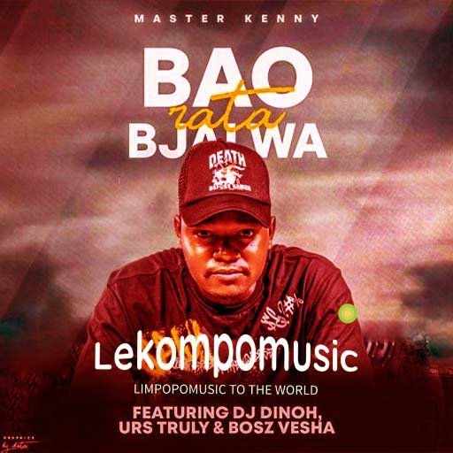 Bao Rata Bjalwa - Master Kenny & DJ Dinoh & URS Truly Ft Bosz Vesha@lekompomusic.com