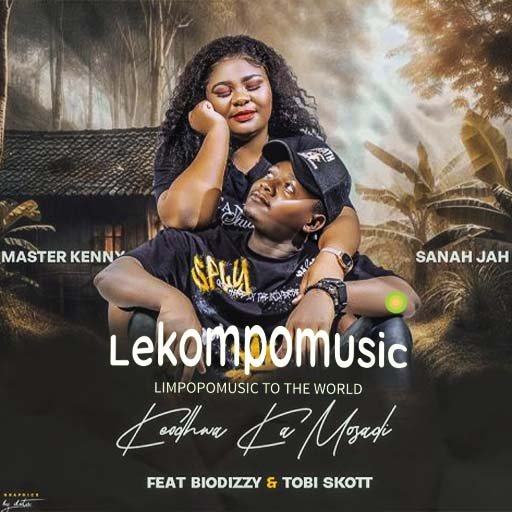 Keodhwa Ka Mosadi - Master Kenny & Sanah Jah Ft Biodizzy & Tobi Skott@lekompomusic.com