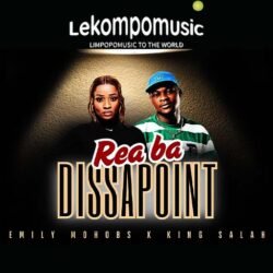 Rea ba Disapointa - Emily Mohobs & King Salah@lekompomusic.com