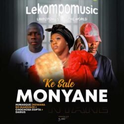Ke sale Monyana - Miniasque Dididado feat Cha chosa Gupta & Darius fo’sho@lekompomusic.com