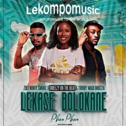 Lekase Bolokane (Pham Pham) - Zoli White Smoke & Smeezy On The Beat Feat Tribby WaDi Bhozza@lekompomusic.com