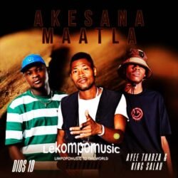 Akesana Maatla -Dios 1D feat Ayee Thabza & King Salah@lekompomusic.com