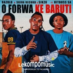 O forwa ke baruti - Razolo,Sickzo & Sgiva Record Ft hit bosso sa@lekompomusic.com