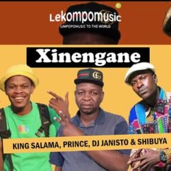 Xinengane - King Salama Ft Dj Janisto & Shibuya@lekompomusic.com