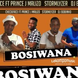 Bosiwana - Checkface ft Prince J Malizo, Stormlyzer & DJ Bobinho@lekompomusic.com