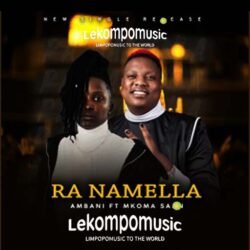 Ra Namella - Ambani Royal RSA & Mkoma Saan@lekompomusic.com