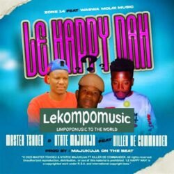 Le Happy Nah - Master Tshoeu & Ntate Majukuja Ft Killer De Commander@lekompomusic.com