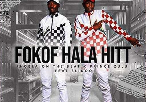 Fokof Hala Hit - Phobla on the beat & Prince Zulu Ft Slidoo@lekompomusic.com