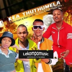 Kea Thuthumela - Master Azart & Riah Lee Ft Jay Eazy & Rush Mabanana@lekompomusic.com