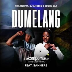 Dumelang - Kharishma feat Sannere,DJ Angelo & Buddy Sax@lekompomusic.com