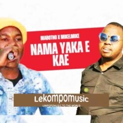 Nama yaka ekae - Mabotho,Dj Mlaza & Mikelmike@lekompomusic.com