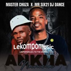 Ankha Namela - Master Chuza & Mr Six21@lekompomusic.com