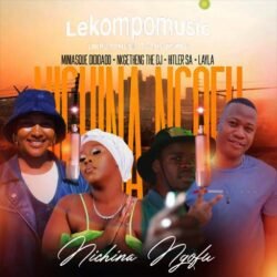 Nichina Ngofu - Nkgetheng the dj & Hitler sa Massive Production Ft Miniasque Dididado@lekompomusic.com