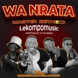 Wa Nrata - Master Betho & Master Chuza Ft Jeff Butler & Dj Janisto@lekompomusic.com