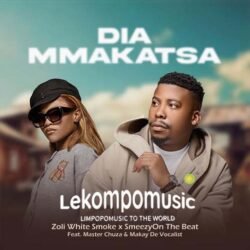 Dia Makatsa - Zoli White Smoke & Smeezy On The Beat Ft master chuza & Mkay de vocalist@lekompomusic.com
