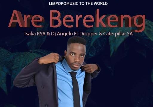 Are Berekeng - Tsaka RSA & Dj Angelo Ft Dropper & Caterpillar SA@lekompomusic.com