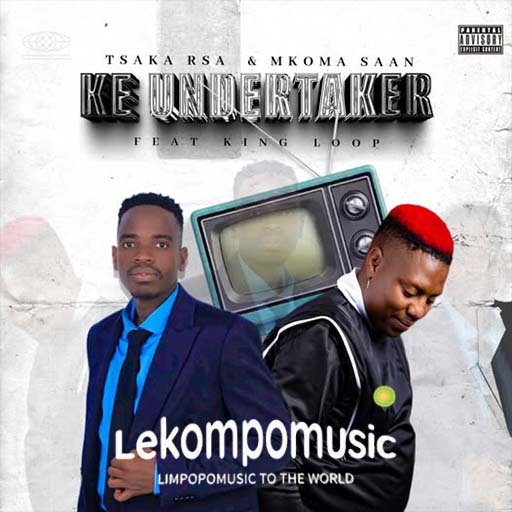 Ke Undertaker - Tsaka RSA & Mkoma Saan Ft King Loop@lekompomusic.com