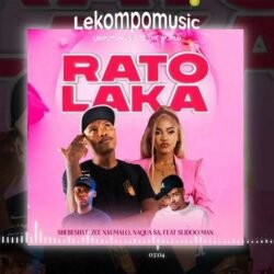 Rato Laka - Shebeshxt,Naqua SA,Zee Nxumalo feat Slidoo Man@lekompomusic.com