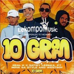 10 GRAM - Real K feat Natiey Lepaka,Nova sa style & Westboy@lekompomusic.com