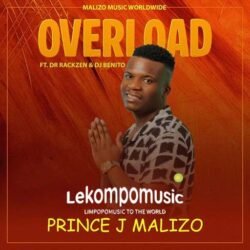 Overload - Prince J Malizo ft Dr Rackzen & Dj Benito@lekompomusic.com