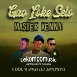 Gao Loke Selo - Master Kenny ft Cool B & Dj Janisto@lekompomusic.com