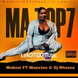 Ma Top7 - Mukosi ft Maextee & Dj Rhezoo@lekompomusic.com