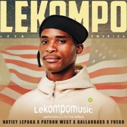 Lekompo Leya America - Natiey Lepaka & Patron West ft Gallarbrass & Fuego@lekompomusic.com