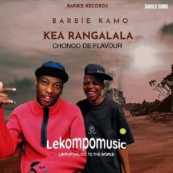 Kea rangalala - Barbie kamo feat Chongo de flavour@lekompomusic.com