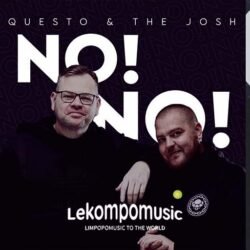 No No - Questo & The Josh Ft Dj Janisto, Kushi Sings, Vocalist Riah & Mkoma Saan@lekompomusic.com